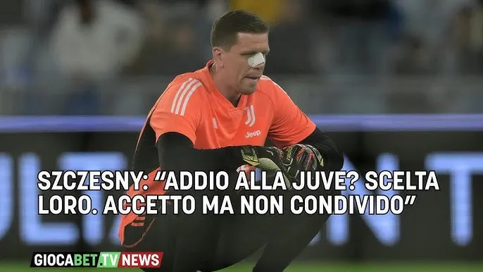 Frecciate pesanti di Szczesny a Bonucci e Gatti dopo i saluti alla Juve